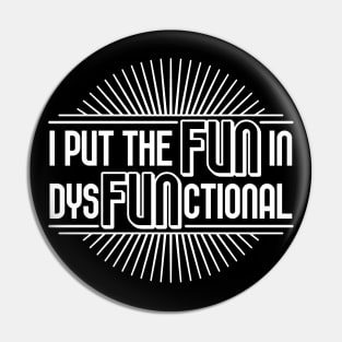 I put the fun in dysfunctional Pin