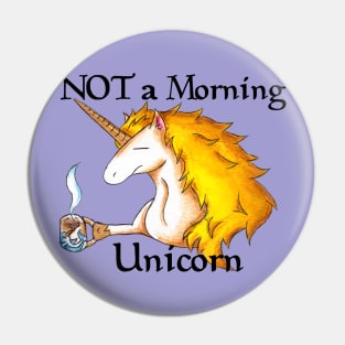 NOT a Morning Unicorn Pin