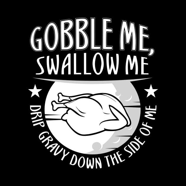 Gobble Me Swallow Me Drip Gravy Down The Side Of Me by HR