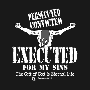 EXECUTED FOR MY SINS T-Shirt