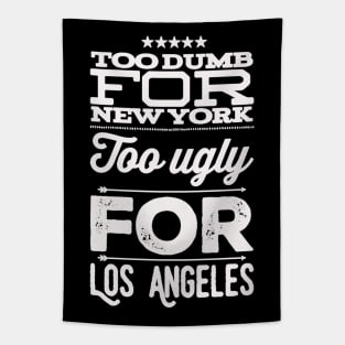 Too dumb for New York Too ugly for Los Angeles funny sayings Tapestry