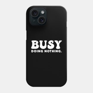 Busy doing nothing- white text Phone Case