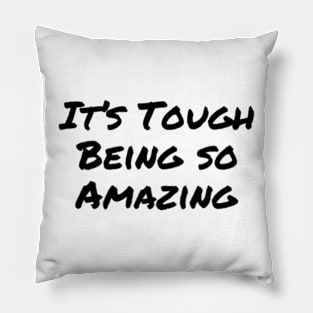 It's Tough Being so Amazing Pillow