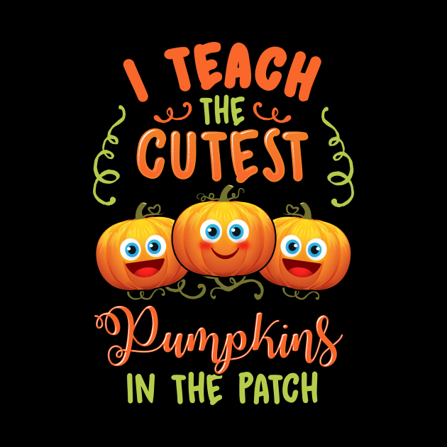 Halloween I Teach The Cutest Pumpkins In The Patch Design by Dr_Squirrel