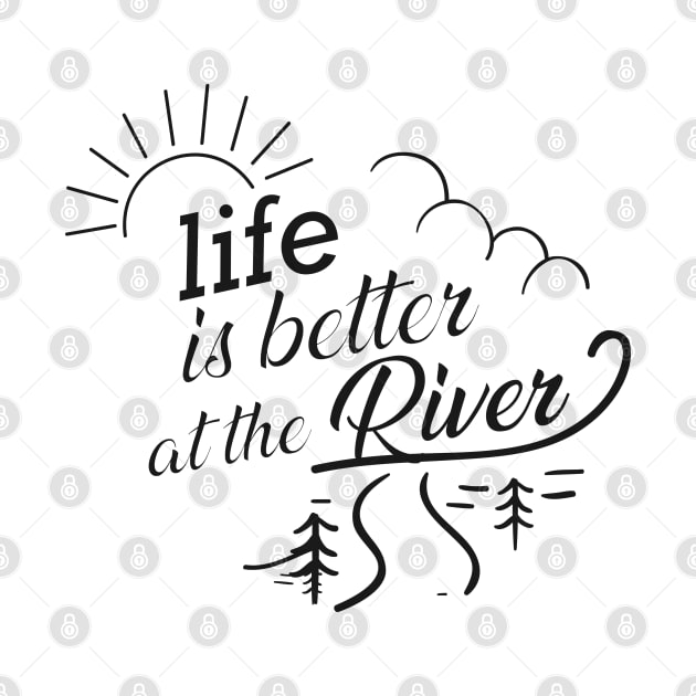 River - Life is better at the river by KC Happy Shop