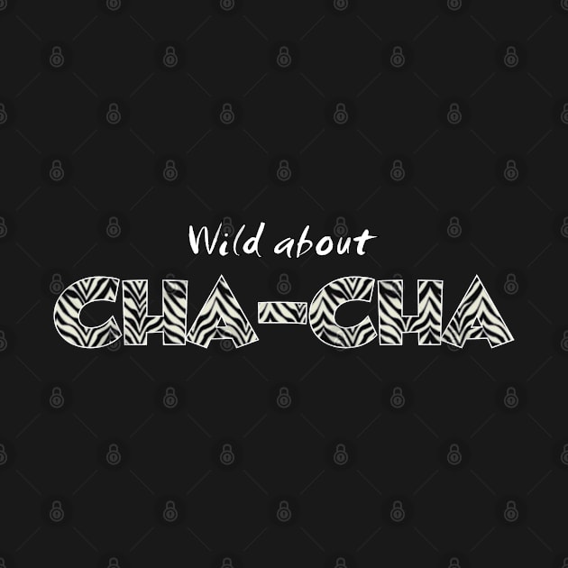 Wild about Cha-Cha by Simple Life Designs