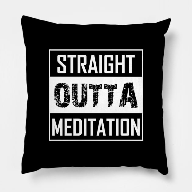 STRAIGHT OUTTA MEDITATION Pillow by Iskapa
