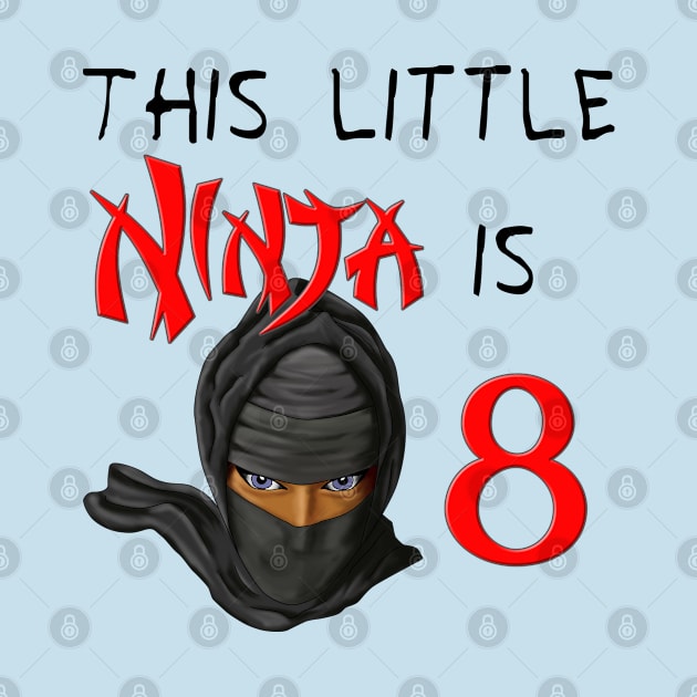 This Little Ninja Is 8 Birthday by macdonaldcreativestudios