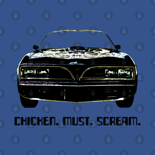 Discover Chicken Must Scream 1 - Pontiac Trans Am - T-Shirt