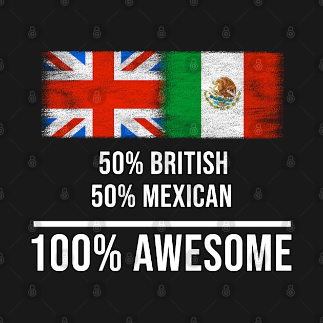 50% British 50% Mexican 100% Awesome - Gift for Mexican Heritage From Mexico by Country Flags
