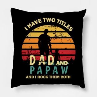 I Have Two Titles Dad And Papa And I Rock Them Both Funny Fathers Day Gift Pillow