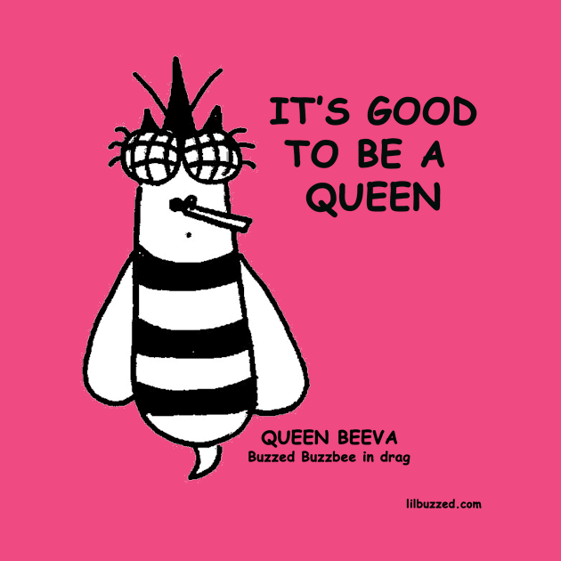 good to be a queen by Lil' Buzzed