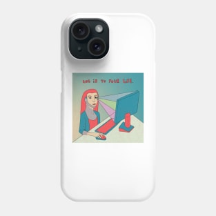 Log in to your life Phone Case