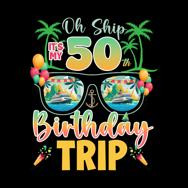 Oh Ship 50th birthday trip cruise Lover B-day Gift For Men Women by truong-artist-C