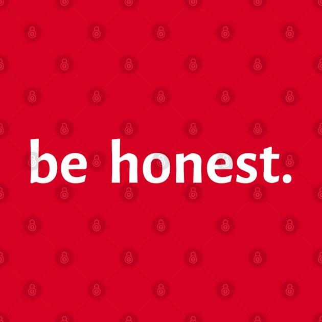 Be Honest. by Artistic Design