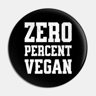 Zero Percent Vegan - Funny Canivore Meat Lovers and Vegan Teaser Dark Background Pin
