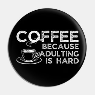 Coffee Because Adulting is Hard Funny Quote Coffee Lover Pin