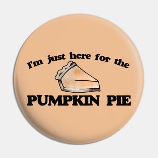 I'm just here for the pumpkin pie Pin