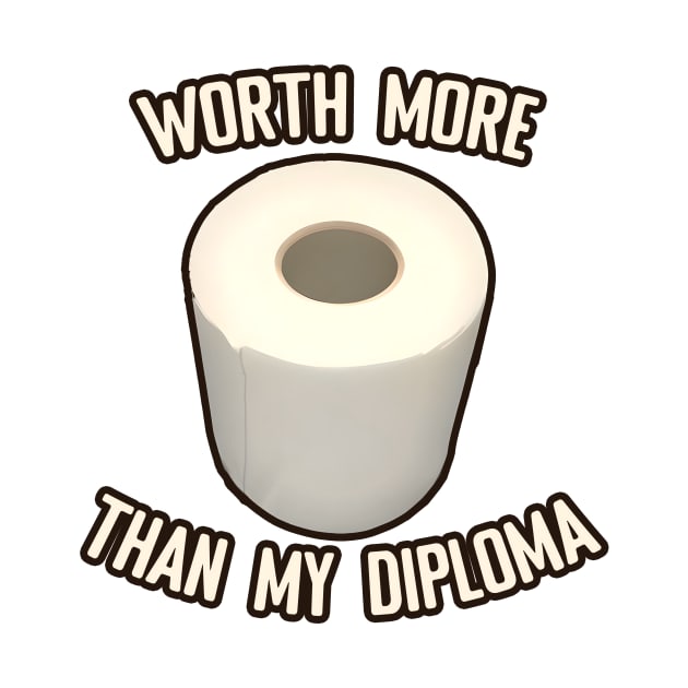 Toilet Paper worth more than my diploma by PorinArt