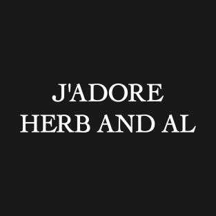 J'adore Herb and Al T-Shirt