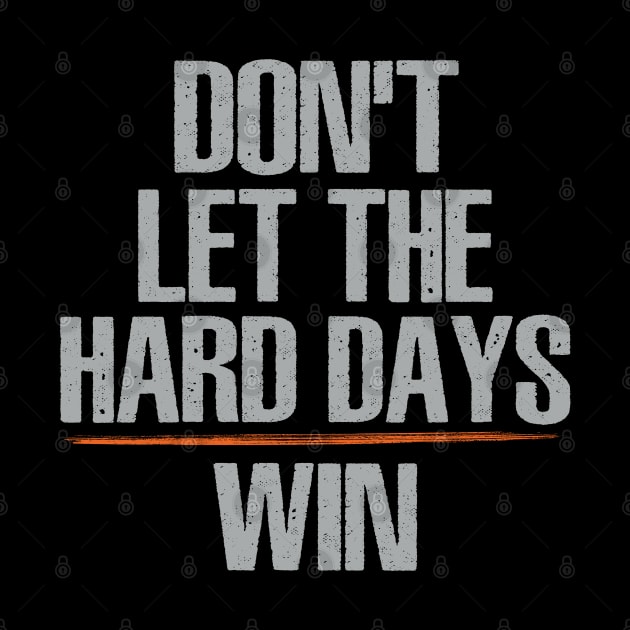 Don't Let The Hard Days Win by Uniqueify