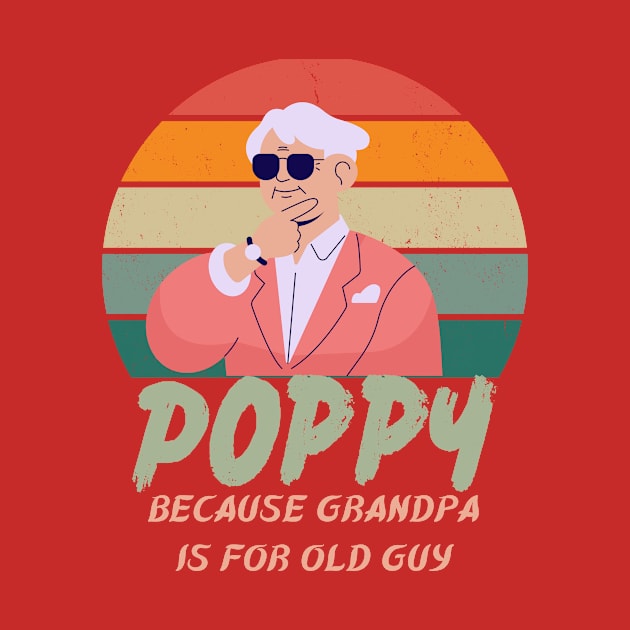 Poppy Because Grandpa Is For Old Guys by AM95