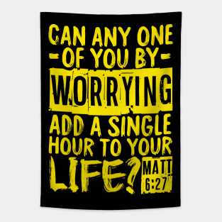 Can Any One Of You By Worrying Add A Single Hour To Your Life? Matthew 6:27 Tapestry