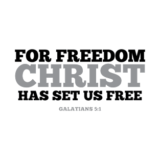 For Freedom Christ Has Set Us Free. Galatians 5:1 T-Shirt