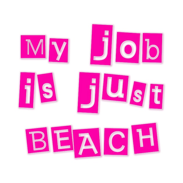 My Job Is Just Beach by The Kenough