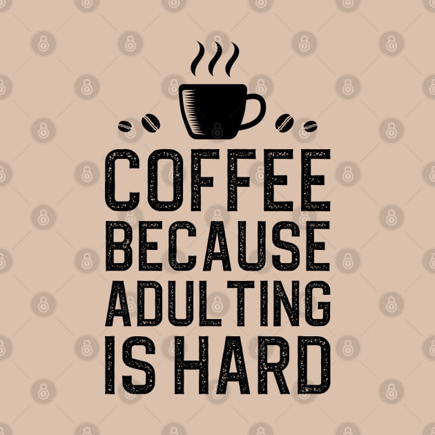 Coffee Because Adulting Is Hard by DragonTees