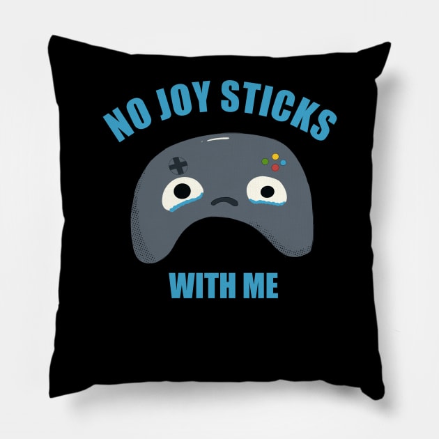 NO JOY STICKS WITH ME Pillow by MisterThi