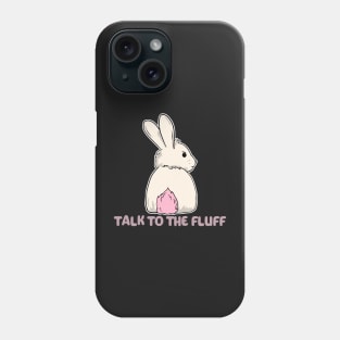 Talk to the fluff happy easter bunny rabbit Phone Case