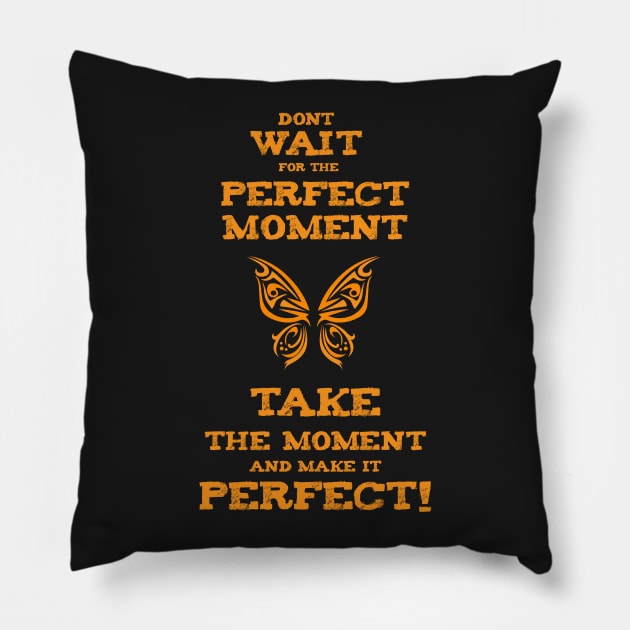 Don`t Wait for the PERFECT Moment success and motivational quote / Positive Quotes About Life / Carpe Diem Pillow by Naumovski