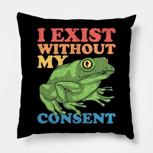 I Exist Without My Consent Pillow