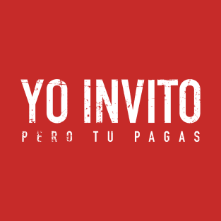 Yo invito pero tu pagas T-Shirt