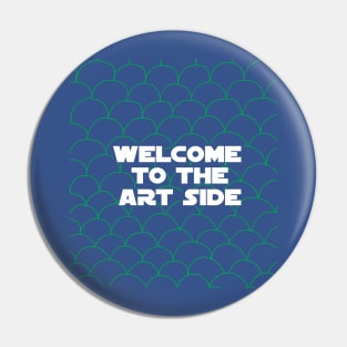 Welcome to the art side Pin