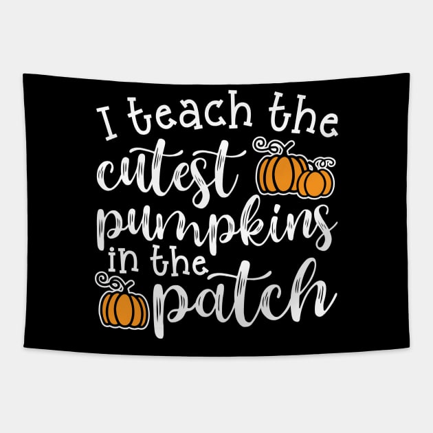 I Teach The Cutest Pumpkins In The Patch Halloween Fall Autumn Teacher Cute Tapestry by GlimmerDesigns