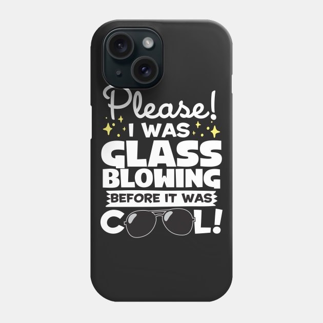 I Was Glassblowing Before It Was Cool Phone Case by thingsandthings