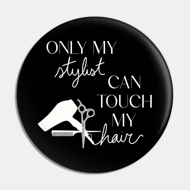 Only My Stylist Can Touch My Hair Pin by TwistedThreadsMerch