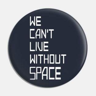 We can't live without SPACE Pin