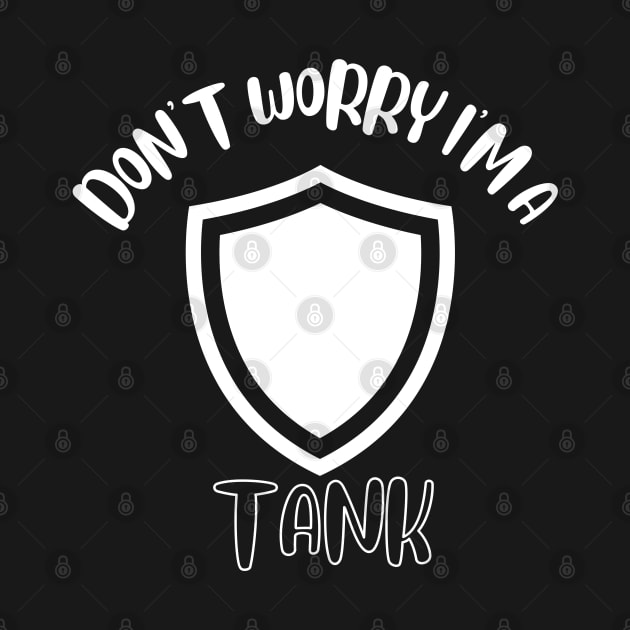 Don't Worry I'm A Tank by NivousArts