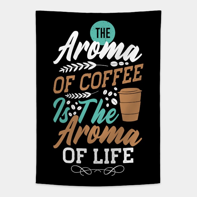 The Aroma of Coffee is the aroma of life Tapestry by MZeeDesigns