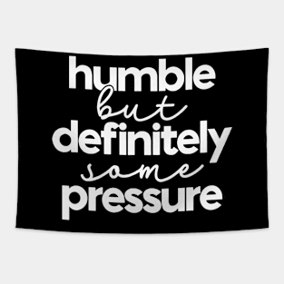 Humble But Definitely Some Pressure Tapestry