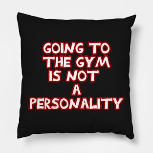 Going to the gym is not a personality sarcastic White and Red Pillow