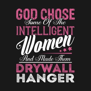 God Chose Some of the Intelligent Women and Made Them Drywall Hanger T-Shirt