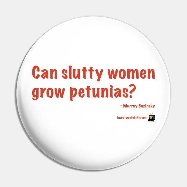 Slutty Women Pin by IUsedtoWatchThis