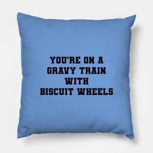 You're On A Gravy Train With Biscuit Wheels Pillow