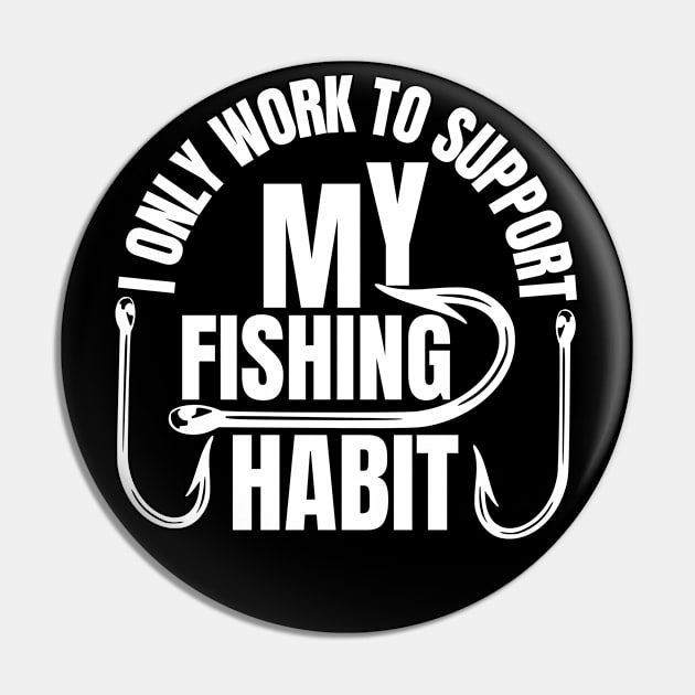 I Only Work To Support My Fishing Habit Pin by FullOnNostalgia