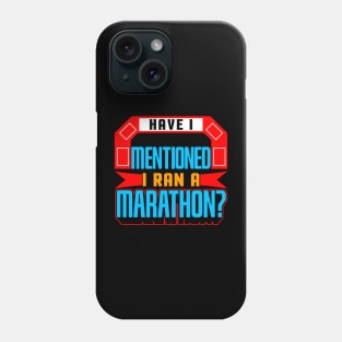 Have I Mentioned I Ran A Marathon? Phone Case