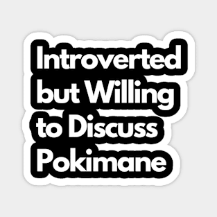 Introverted but Willing to Discuss Pokimane Magnet